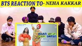 BTS REACTION TO NEHA KAKKAR SONG | KHAD TENU MAIN DASSA - Neha Kakkar & Rohanpreet | BOLLYWOOD SONGS