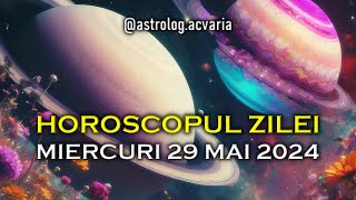 MIERCURI 29 MAI 2024 ☀♊ HOROSCOPUL ZILEI  cu astrolog Acvaria 🌈