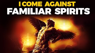Spiritual Warfare Prayers Against Familiar Spirits & Evil Projections