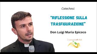 Il segreto di Gesù. Riflessione sulla Trasfigurazione.- Don Luigi Maria Epicoco