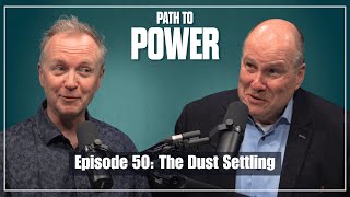 Path to Power Episode 50 | The Dust Settling