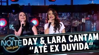 Day & Lara cantam "Até Ex Duvida" | The Noite (18/04/17)