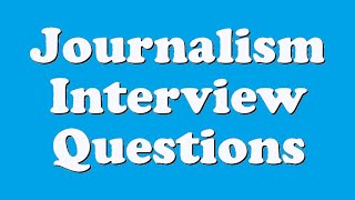 Journalism Interview Questions