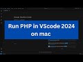How to run PHP in visual studio code on Mac 05/23 [2024 Update for PHP developement]