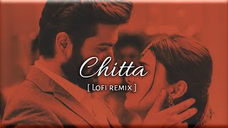 Chitta Lofi Remix | Chllx vibes queen & Amtee | Shiddhat | Sunny Kaushal | Radhika Madan |