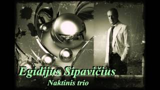 Egidijus Sipavičius - Naktinis trio (cover Donalda Meiželytė)