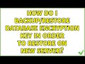 How do I backup/restore database encryption key in order to restore on new server?