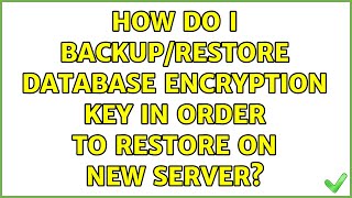 How do I backup/restore database encryption key in order to restore on new server?