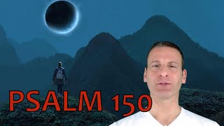 Psalm Chapter 150 Summary and What God Wants From Us