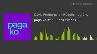 paga ko #36 - Ralfs Eilands