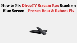 How to Fix DirecTV Stream Box Stuck on Blue Screen – Frozen Boot & Reboot Fix
