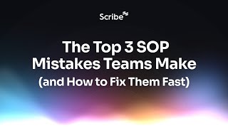 The Top 3 SOP Mistakes Teams Make (and How to Fix Them Fast) | Create Better SOPs with Scribe ⚡
