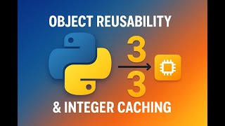 Python Object Reusability & Integer Caching Explained Memory Optimization in Python
