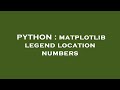 PYTHON : matplotlib legend location numbers
