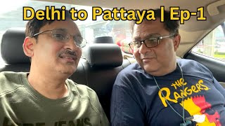 Thailand Visit | Delhi to Pattaya | Ep1