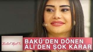 Zuhal Topal'la 135. Bölüm (HD) | Bakü'den Dönen Ali'den Naz ile ilgili Önemli Karar!