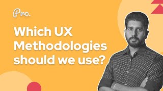 Which UX Methodologies should we use? UX Research Methods | UX Design