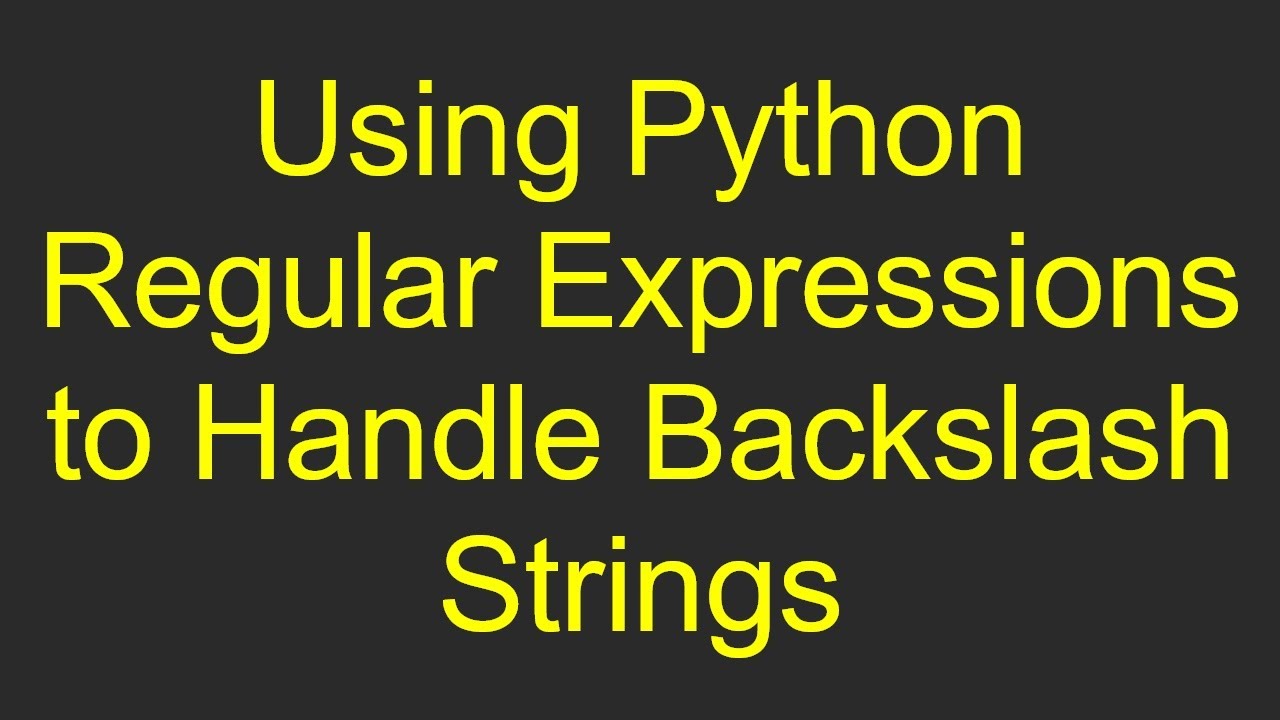 Using Python Regular Expressions To Handle Backslash Strings - YouTube