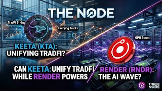 The Node: Can Keeta Unify TradFi While Render Powers the AI Wave?
