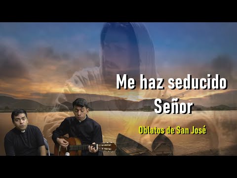 ME HAS SEDUCIDO SEÑOR (letra) OBLATOS DE SAN JOSÉ - YouTube