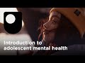 Introduction to adolescent mental health (Free Course Trailer)
