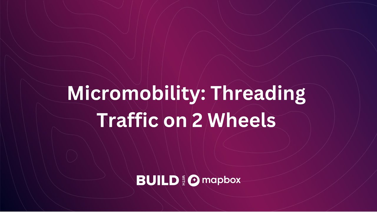 Micromobility: Threading Traffic On 2 Wheels | BUILD With Mapbox ...