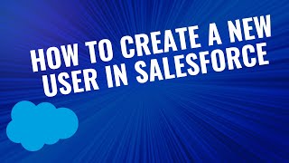 How to Create a New User in Salesforce | Step-by-Step Tutorial