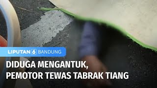 Pemotor Tewas Tabrak Tiang | Liputan 6 Bandung