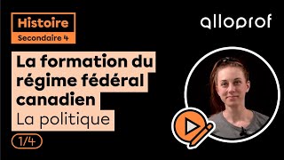 La formation du régime fédéral canadien - La politique 1/4 | Histoire | Alloprof