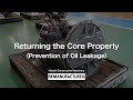 Returning the Core Properly(Prevention of Oil leakage)