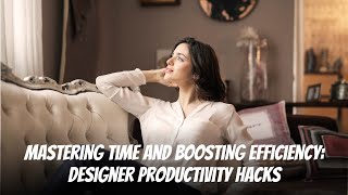 Mastering Time and Boosting Efficiency: Designer Productivity Hacks #productivity #motivation