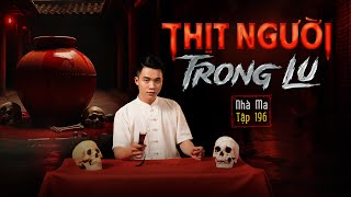 NHÀ MA TẬP 196 | THỊT TRONG LU - THỊT TƯƠI ƯỚP MUỐI | CHUYỆN MA KINH DỊ I - MC DUY THUẬN | FULL 4K