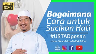 Bagaimana Cara Untuk Bersihkan Hati | Ustaz Ahmad Dusuki Abd Rani #USTAD