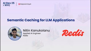 AI Dev 25 x NYC | Nitin Kanukolanu: Semantic Caching for LLM Applications