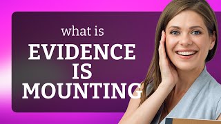 Unlocking the Meaning: "Evidence is Mounting"