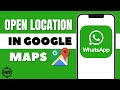 How to Open WhatsApp Location in Google Maps