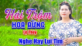 Hái Trộm Hoa Rừng - Triệu Người Nghe Lụi Tim Trước Giọng Ca Em Gái Xinh Đẹp - Lệ Thủy