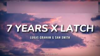 Lukas Graham & Sam Smith - 7 Years X Latch (Lyrics) TikTok Version