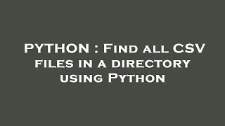 PYTHON : Find all CSV files in a directory using Python