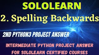 Spelling Backwards Intermediate Python Project Answer || Python3 Sololearn Free Certificate Courses
