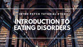 Introduction to Eating Disorders (Intro Psych Tutorial #162)