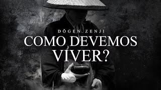 Dogen Zenji - Como Devemos Viver?