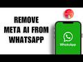 Remove Meta AI from WhatsApp NOW! |  iPhone & Android Fix That Works