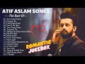 Atif Aslam Songs | Best Of Atif Aslam Romantic Song 💖ATIF ASLAM Hindi Songs Collection #atifaslam