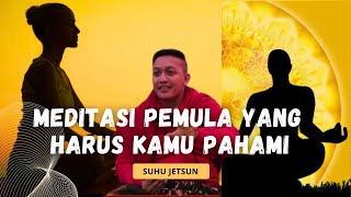 💥Metode Meditasi Pemula Yang Harus Kamu Pahami || Suhu Jetsun