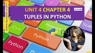 CLASS XI COMPUTER SCIENCE UNIT 4 CHAPTER 4 TUPLES IN PYTHON IN HINDI