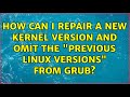 Ubuntu: How can I repair a new kernel version and omit the 