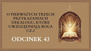 O pierwszych Trzech Przykazaniach Dekalogu cz.2 - Odcinek 43 | Katechizm Katolicki