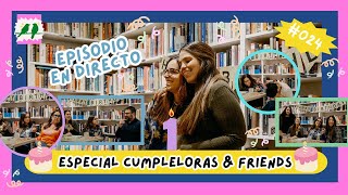 #024 CELEBRAMOS nuestro CUMPLE con un episodio en DIRECTO - LORAS \u0026 FRIENDS