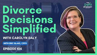 Making Better Divorce Decisions to Protect Your Financial Future (Ep. 104)